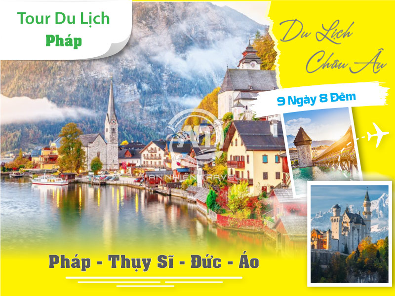 Tour du lịch khám phá 4 nước châu Âu - Pháp - Thụy Sĩ - Đức - Áo 9 ngày 8 đêm