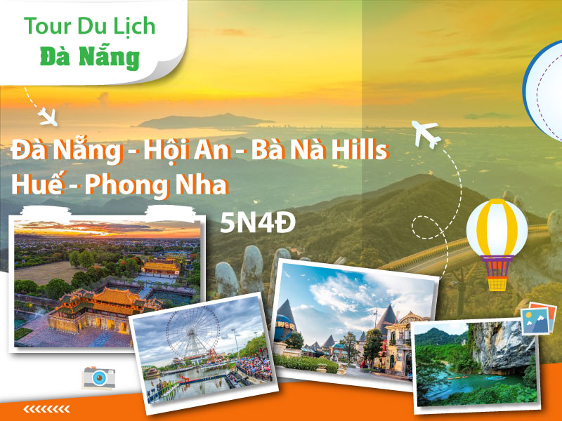 Tour du lịch Đà Nẵng - Phố Cổ Hội An - Bà Nà Hills - Cố Đô Huế - Động Phong Nha